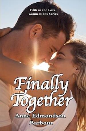 Finally Together: Fifth in the Love Connections series