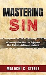 Mastering Sin: Winning the Battle Against the Fallen Adamic Nature 