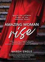 Amazing Woman Rise: Ignite the Infinite Power of the Feminine Heart 
