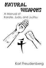 Natural Weapons: A Manual of Karate, Judo and Jujitsu 