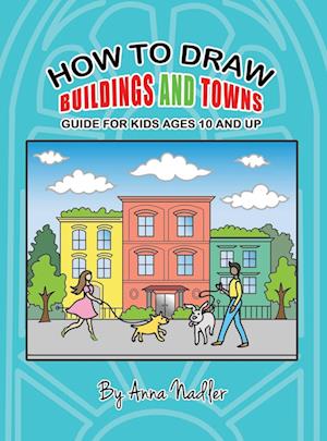 How To Draw Buildings and Towns - Guide for Kids Ages 10 and Up