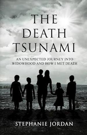 The Death Tsunami: An Unexpected Journey into Widowhood and How I Met Death