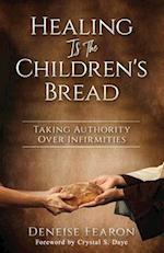 Healing Is the Children's Bread: Taking Authority Over Infirmities 