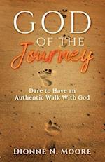 God of the Journey: Dare To Have An Authentic Walk With God 