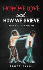 How We Love And How We Grieve: Poems of You and Me 