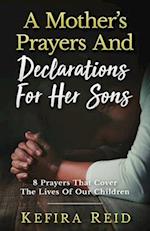 A Mother's Prayers and Declarations for Her Sons: 8 Prayers That Cover the Lives of Our Children 