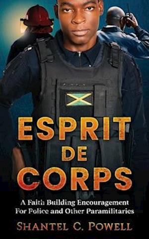 Esprit De Corps: A Faith Building Encouragement for Police and Other Paramilitaries