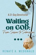 Waiting On God: From Sorrow To Submission A 21-Day Devotional 