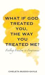 What If God Treated You, the Way You Treated Me?