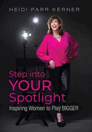 Step into Your Spotlight: Inspiring Women to Play Bigger