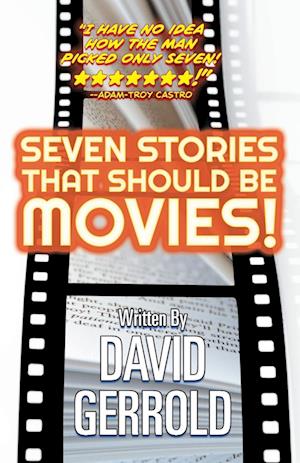 Seven Stories That Should Be Movies!