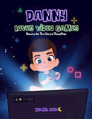 DANNY LOVES VIDEO GAMES: Based on the True Story of Danny Peña