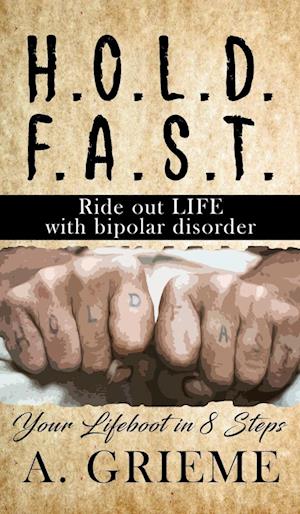 H.O.L.D.  F.A.S.T - Ride out LIFE  with Bipolar Disorder