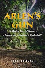 Arlen's Gun: A Novel of War in Vietnam - a Journey from Alienation to Brotherhood 