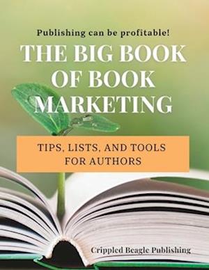 The Big Book of Book Marketing: Tips, Lists, and Tools for Authors