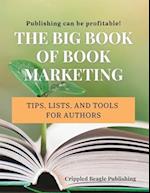The Big Book of Book Marketing: Tips, Lists, and Tools for Authors 
