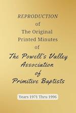 REPRODUCTION of The Original Printed Minutes of The Powell's Valley Association of Primitive Baptists Years 1971 Through 1996