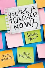 You're a Teacher Now! What's Next?