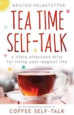 Tea Time Self-Talk: A Little Afternoon Bliss for Living Your Magical Life 