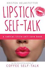 Lipstick Self-Talk: A Radical Little Self-Love Book 