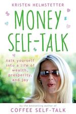 Money Self-Talk: Talk Yourself Into a Life of Wealth, Prosperity, and Joy 