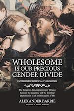 Wholesome is our Precious Gender Divide