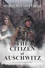 The Citizen of Auschwitz: : An Unexpected Resistance 