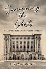 Summoning the Ghosts: Tales of Michigan Central Station 