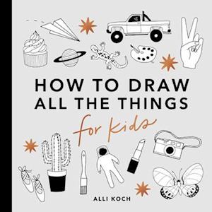 All the Things: How to Draw Books for Kids with Cars, Unicorns, Dragons, Cupcakes, and More (Mini)