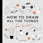 All the Things: How to Draw Books for Kids with Cars, Unicorns, Dragons, Cupcakes, and More (Mini)