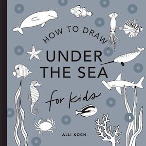 Under the Sea: How to Draw Books for Kids with Dolphins, Mermaids, and Ocean Animals (Stocking Stuffers for kids) (Mini)