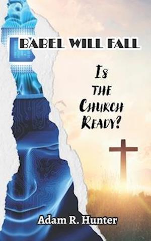 Babel Will Fall: Is the Church Ready?