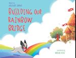 Building Our Rainbow Bridge 