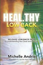 Heal.thy Low-Back: Release Low-Back Pain by Understanding the Cause and the Cure 