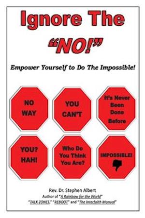 Ignore the "NO!": Empower Yourself to Do the Impossible!