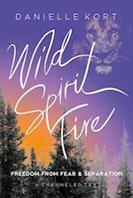 Wild Spirit Fire: Freedom from Fear and Separation 