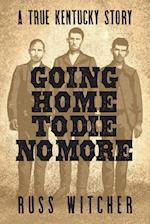 Going Home to Die No More