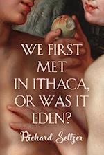 We First Met in Ithaca, or Was It Eden? 