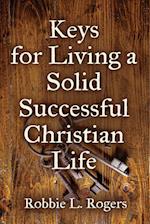 Keys For Living a Solid Successful Christian Life