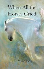 When All the Horses Cried 