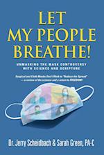 Let My People Breathe! Unmasking the Mask Controversy With Science and Scripture 