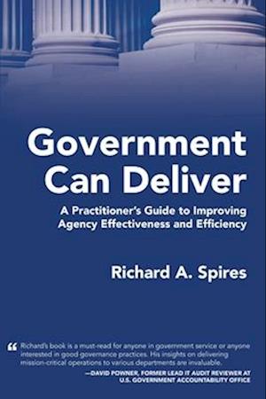 Government Can Deliver: A Practitioner's Guide to Improving Agency Effectiveness and Efficiency