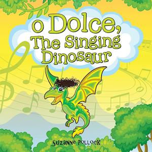 O Dolce, The Singing Dinosaur