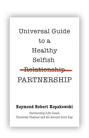 Universal Guide to a Healthy Selfish Relationship/Partnership