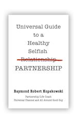 Universal Guide to a Healthy Selfish Relationship/Partnership