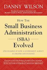 How the Small Business Administration (SBA) Evolved (An example of how a government agency is created and evolves)