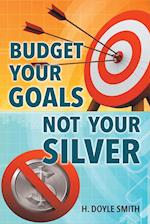 Budget Your Goals Not Your Silver 