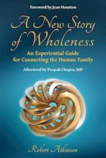 A New Story of Wholeness: An Experiential Guide for Connecting the Human Family 