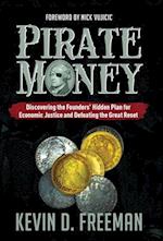 Pirate Money: Discovering the Founders' Hidden Plan for Economic Justice and Defeating the Great Reset 