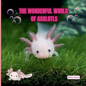 The Wonderful World of Axolotls